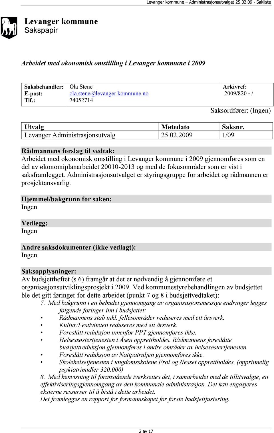 2009 1/09 Rådmannens forslag til vedtak: Arbeidet med økonomisk omstilling i Levanger kommune i 2009 gjennomføres som en del av økonomiplanarbeidet 20010-2013 og med de fokusområder som er vist i