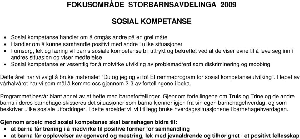 problemadferd som diskriminering og mobbing Dette året har vi valgt å bruke materialet Du og jeg og vi to! Et rammeprogram for sosial kompetanseutvilking.