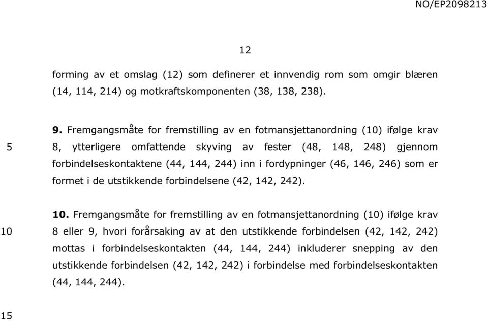 i fordypninger (46, 146, 246) som er formet i de utstikkende forbindelsene (42, 142, 242).