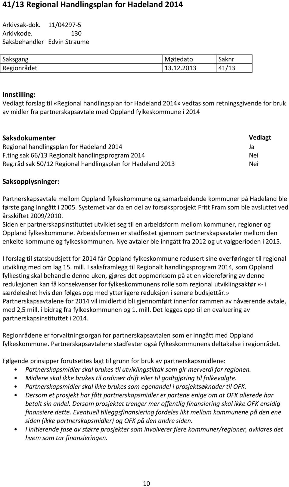 Saksdokumenter Regional handlingsplan for Hadeland 2014 F.ting sak 66/13 Regionalt handlingsprogram 2014 Reg.