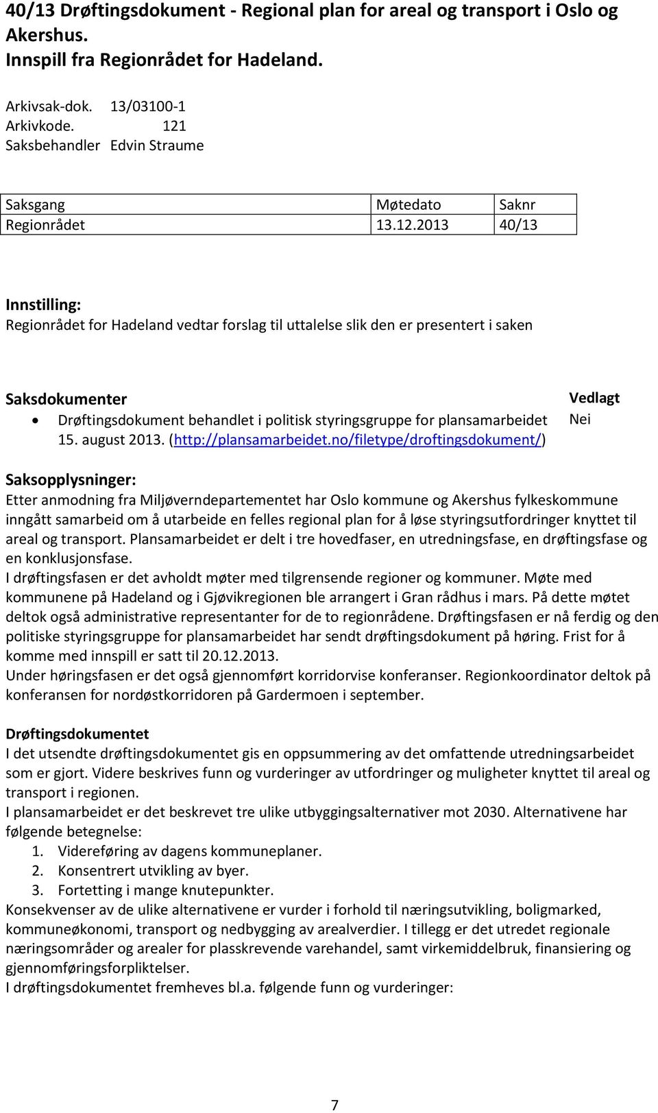 Drøftingsdokument behandlet i politisk styringsgruppe for plansamarbeidet 15. august 2013. (http://plansamarbeidet.