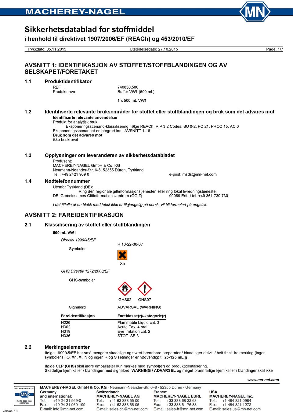 Eksponeringsscenario-klassifisering ifølge REACh, RIP 3.2 Codes: SU 0-2, PC 21, PROC 15, AC 0 Eksponeringsscenarioet er integrert inn i AVSNITT 1-16. Bruk som det advares mot ikke beskrevet 1.