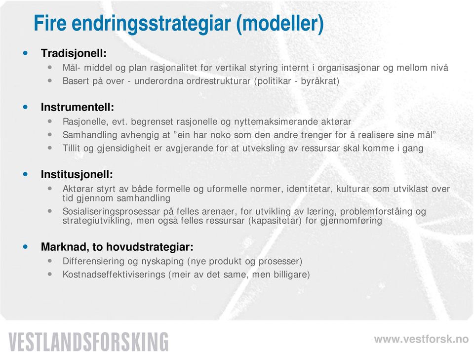 begrenset rasjonelle og nyttemaksimerande aktørar Samhandling avhengig at ein har noko som den andre trenger for å realisere sine mål Tillit og gjensidigheit er avgjerande for at utveksling av