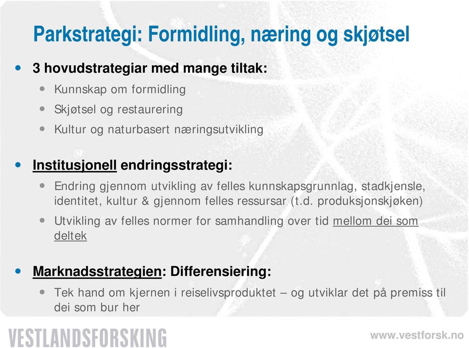 stadkjensle, identitet, kultur & gjennom felles ressursar (t.d. produksjonskjøken) Utvikling av felles normer for samhandling over tid