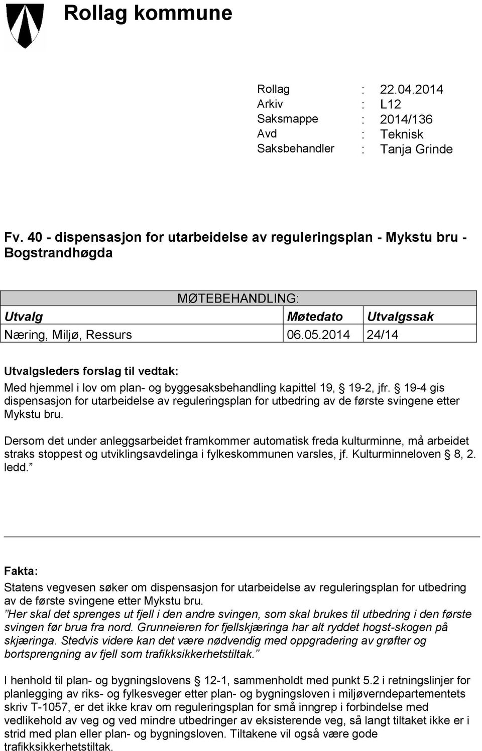 2014 24/14 Utvalgsleders forslag til vedtak: Med hjemmel i lov om plan- og byggesaksbehandling kapittel 19, 19-2, jfr.