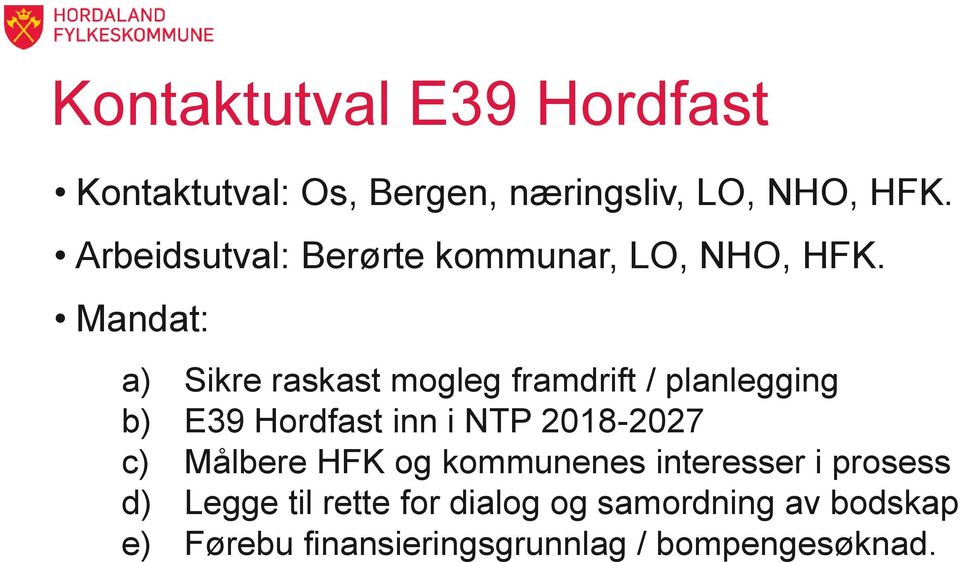 Mandat: a) Sikre raskast mogleg framdrift / planlegging b) E39 Hordfast inn i NTP 2018-2027