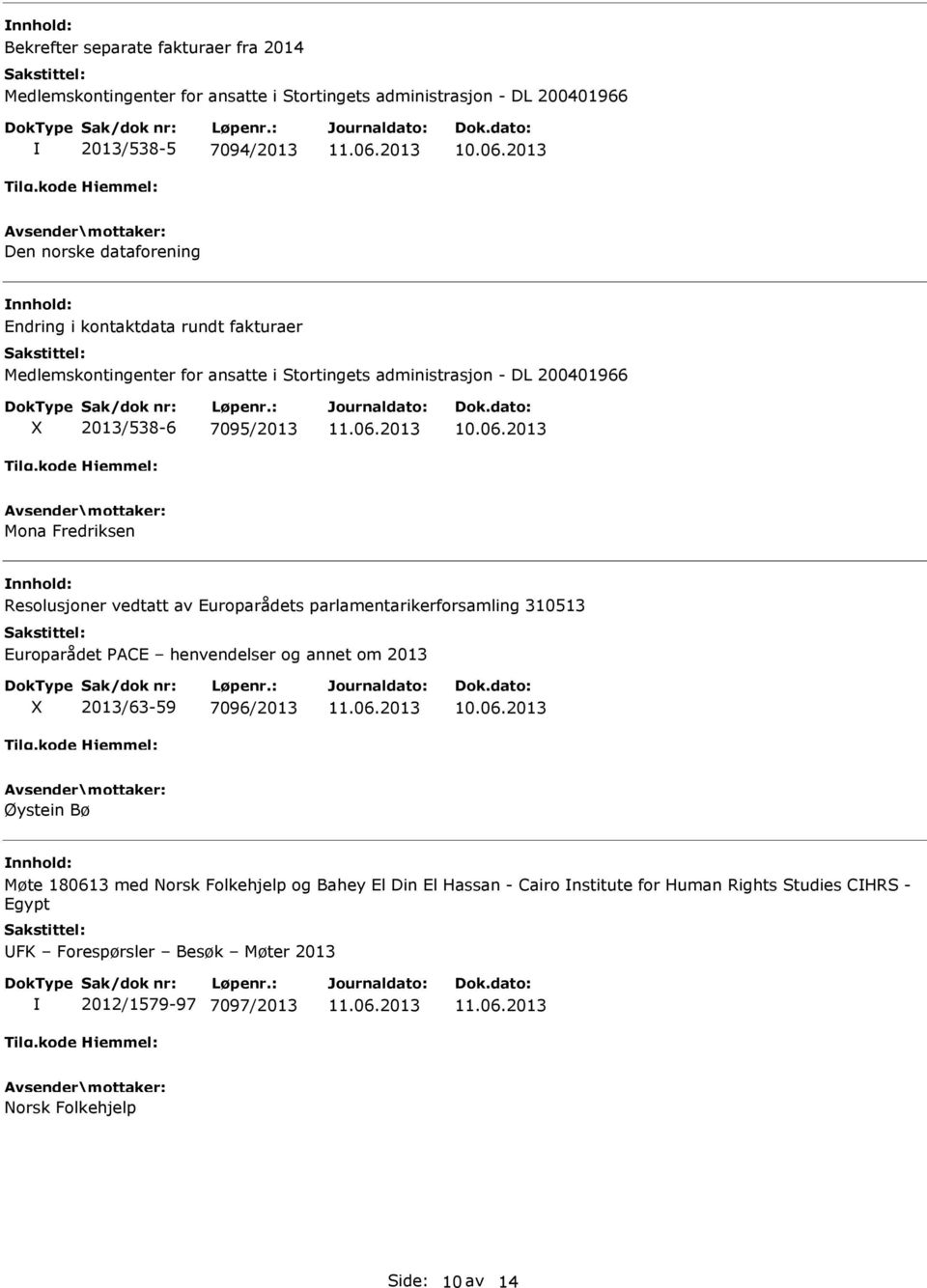 vedtatt av Europarådets parlamentarikerforsamling 310513 Europarådet PACE henvendelser og annet om 2013 2013/63-59 7096/2013 Øystein Bø Møte 180613 med Norsk