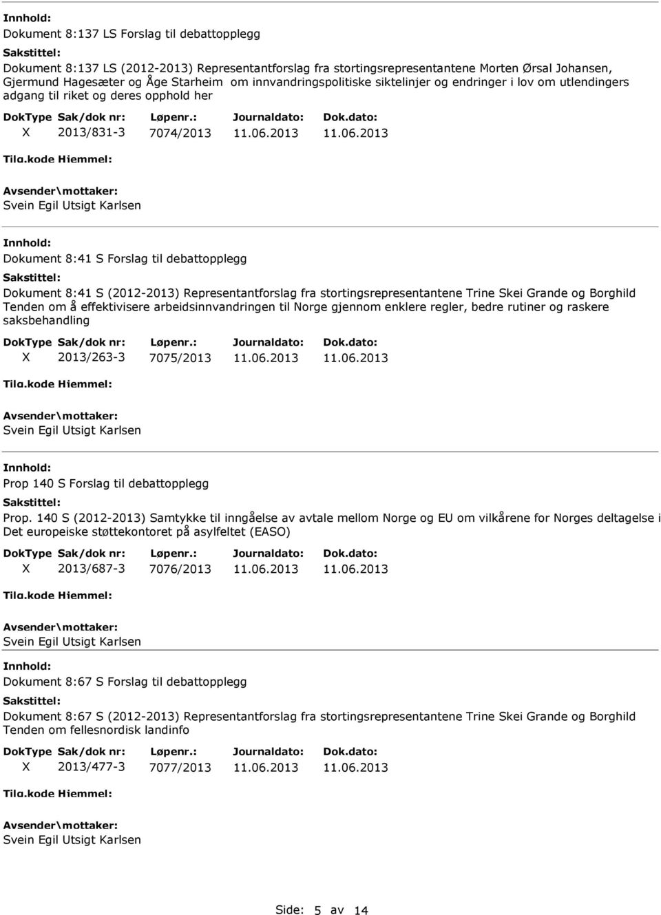 Dokument 8:41 S (2012-2013) Representantforslag fra stortingsrepresentantene Trine Skei Grande og Borghild Tenden om å effektivisere arbeidsinnvandringen til Norge gjennom enklere regler, bedre