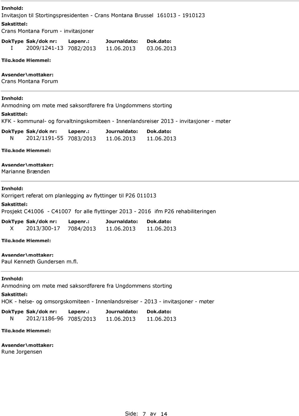 2012/1191-55 7083/2013 Marianne Brænden Korrigert referat om planlegging av flyttinger til P26 011013 Prosjekt C41006 - C41007 for alle flyttinger 2013-2016 ifm P26 rehabiliteringen