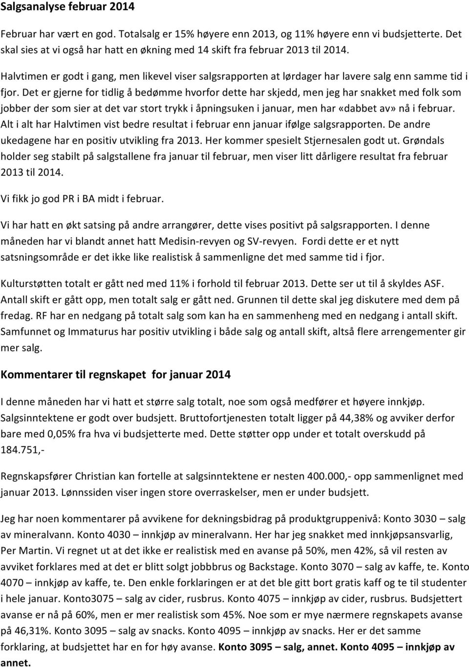 'det'er'gjerne'for'tidlig'å'bedømme'hvorfor'dette'har'skjedd,'men'jeg'har'snakket'med'folk'som' jobber'der'som'sier'at'det'var'stort'trykk'i'åpningsuken'i'januar,'men'har'«dabbet'av»'nå'i'februar.