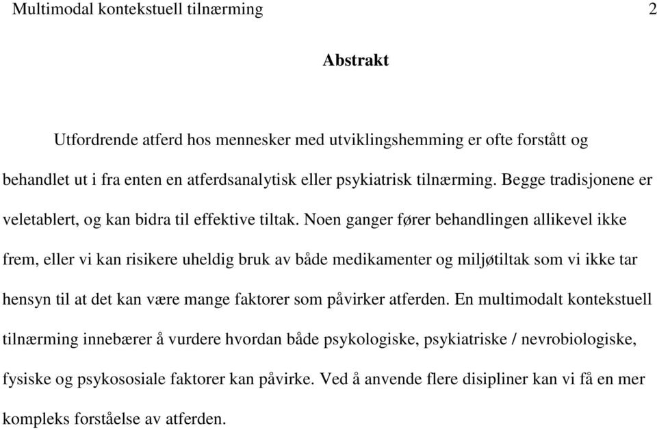 Noen ganger fører behandlingen allikevel ikke frem, eller vi kan risikere uheldig bruk av både medikamenter og miljøtiltak som vi ikke tar hensyn til at det kan være mange