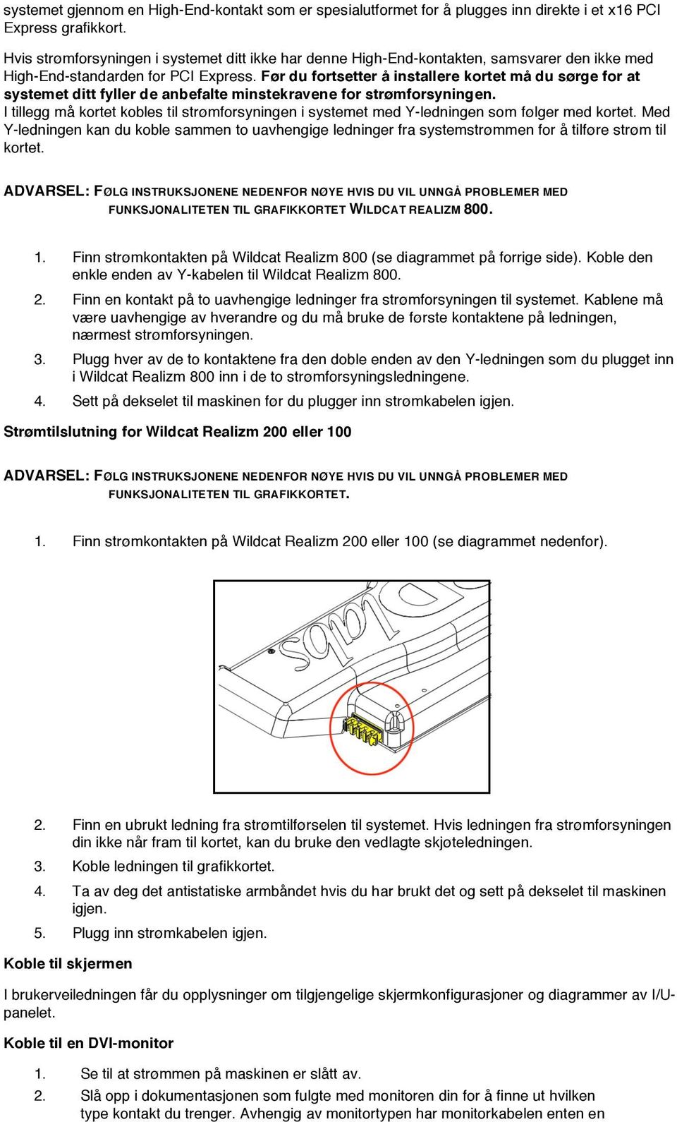 Før du fortsetter å installere kortet må du sørge for at systemet ditt fyller de anbefalte minstekravene for strømforsyningen.