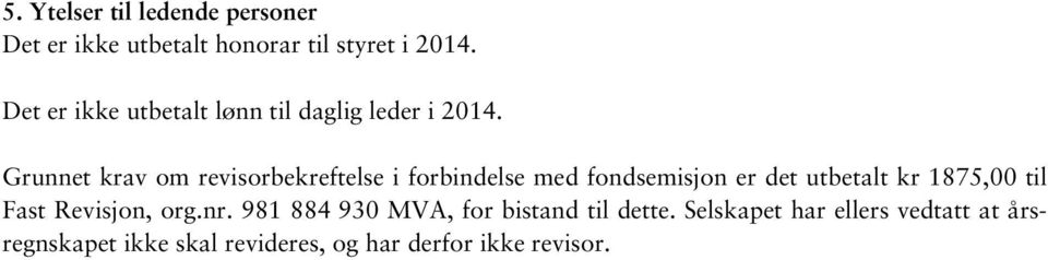 Grunnet krav om revisorbekreftelse i forbindelse med fondsemisjon er det utbetalt kr 1875,00 til