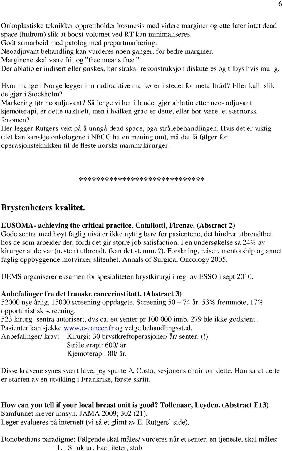 Der ablatio er indisert eller ønskes, bør straks- rekonstruksjon diskuteres og tilbys hvis mulig. Hvor mange i Norge legger inn radioaktive markører i stedet for metalltråd?