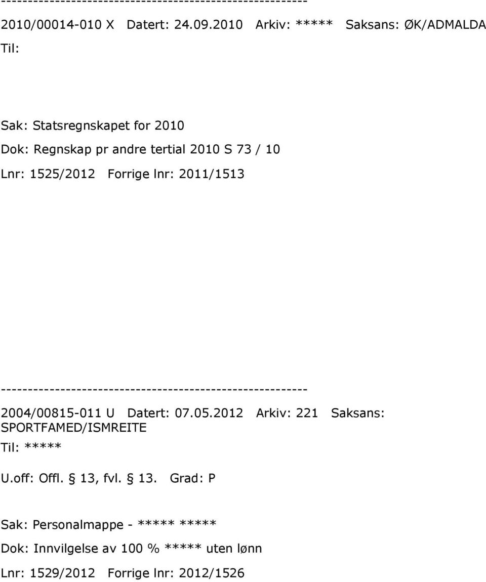 2010 S 73 / 10 Lnr: 1525/2012 Forrige lnr: 2011/1513 2004/00815-011 U Datert: 07.05.