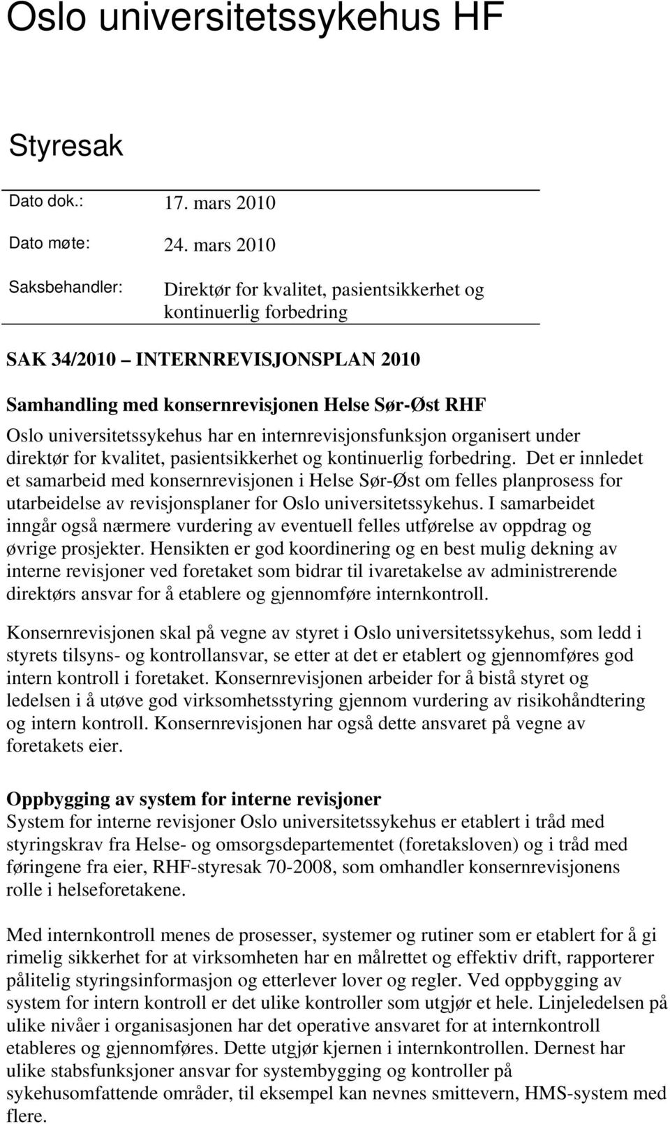 universitetssykehus har en internrevisjonsfunksjon organisert under direktør for kvalitet, pasientsikkerhet og kontinuerlig forbedring.