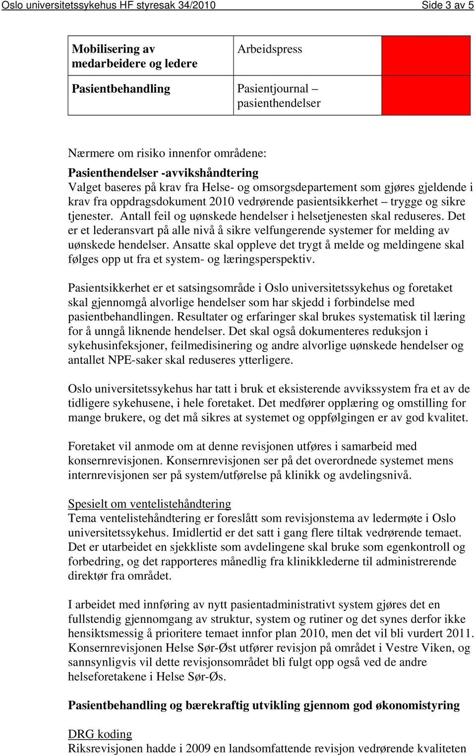 Antall feil og uønskede hendelser i helsetjenesten skal reduseres. Det er et lederansvart på alle nivå å sikre velfungerende systemer for melding av uønskede hendelser.