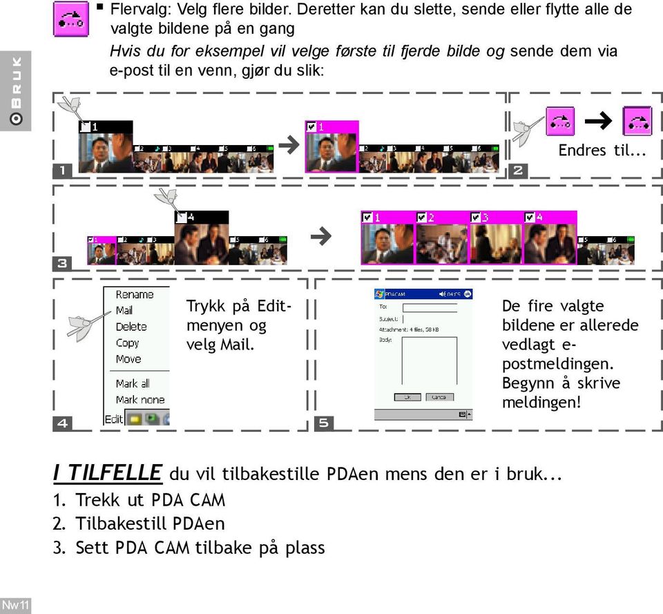 bilde og sende dem via e-post til en venn, gjør du slik: 1 2 Endres til... 3 Trykk på Editmenyen og velg Mail.