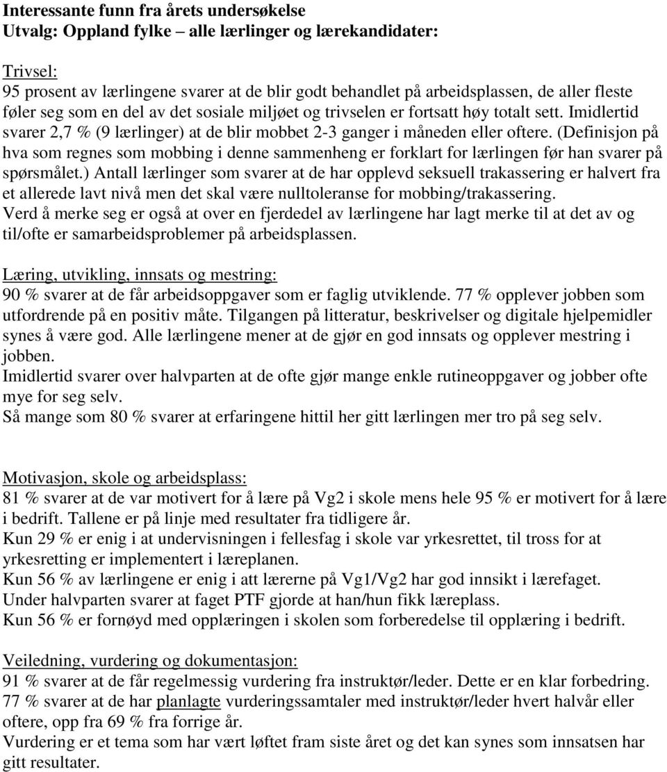 (Definisjon på hva som regnes som mobbing i denne sammenheng er forklart for lærlingen før han svarer på spørsmålet.