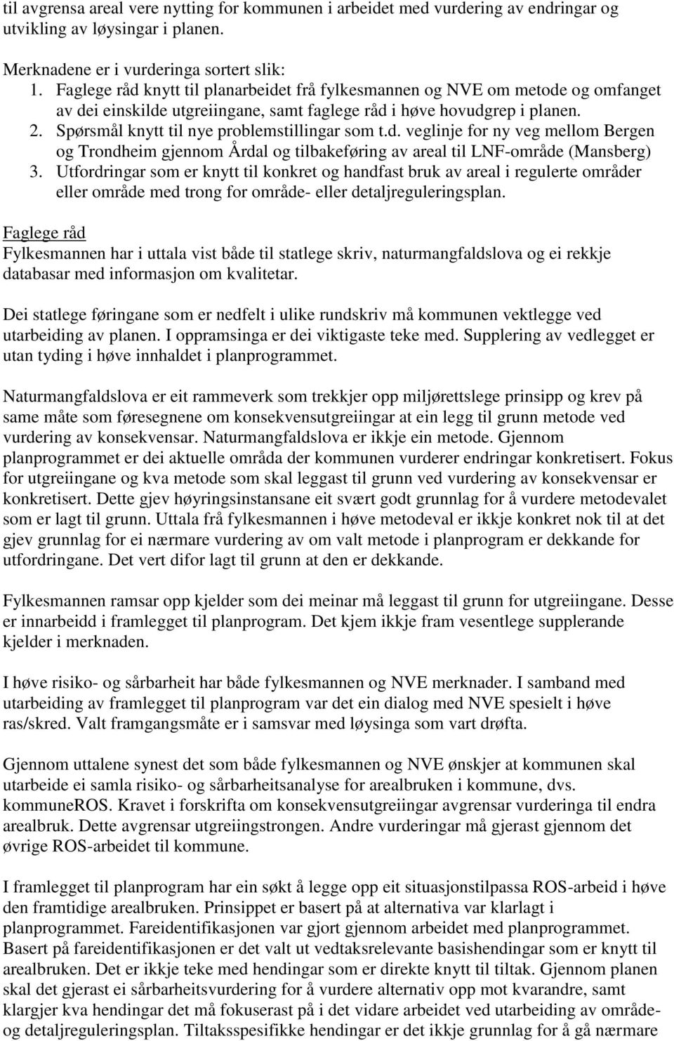 Spørsmål knytt til nye problemstillingar som t.d. veglinje for ny veg mellom Bergen og Trondheim gjennom Årdal og tilbakeføring av areal til LNF-område (Mansberg) 3.