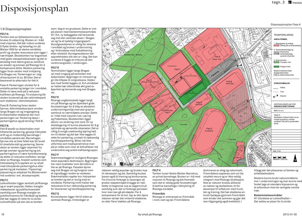 167/1 55/800 Feltlinje 55/761 Tursti #2 Aktivitetspark 55/13 120 55/347 Avkjørsel 55/402 55/754 0 5 11 11 Felt D 55/801 110 DISPOSISJONSPLAN FOR RISENGA IDRETTSPARK Tennishall 55/801 115 120 100