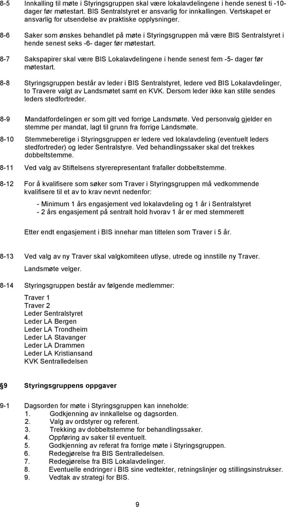 8-7 Sakspapirer skal være BIS Lokalavdelingene i hende senest fem -5- dager før møtestart.