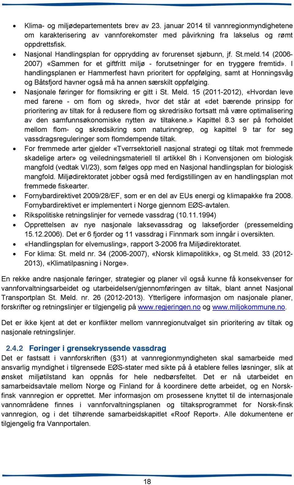 I handlingsplanen er Hammerfest havn prioritert for oppfølging, samt at Honningsvåg og Båtsfjord havner også må ha annen særskilt oppfølging. Nasjonale føringer for flomsikring er gitt i St. Meld.