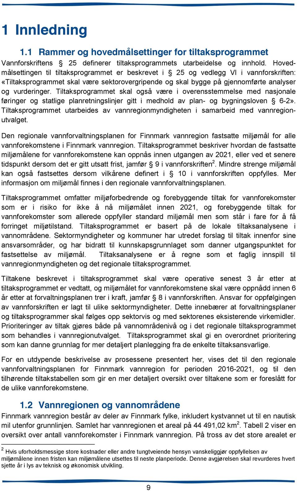 Tiltaksprogrammet skal også være i overensstemmelse med nasjonale føringer og statlige planretningslinjer gitt i medhold av plan- og bygningsloven 6-2».