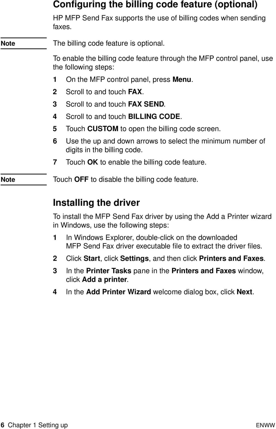 4 Scroll to and touch BILLING CODE. 5 Touch CUSTOM to open the billing code screen. 6 Use the up and down arrows to select the minimum number of digits in the billing code.