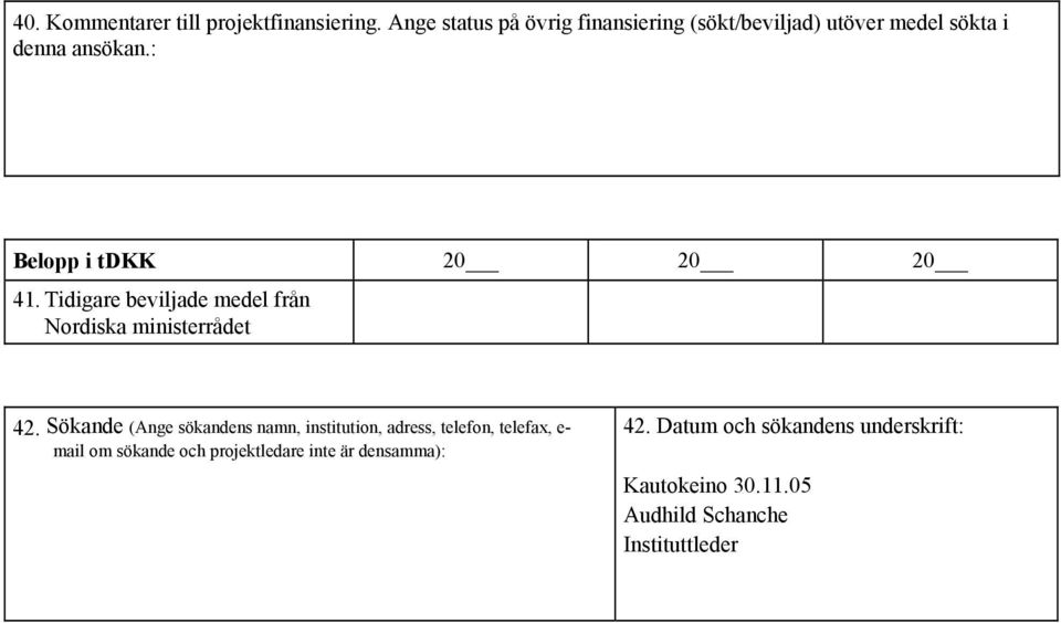 : Belopp i tdkk 20 20 20 41. Tidigare beviljade medel från Nordiska ministerrådet 42.
