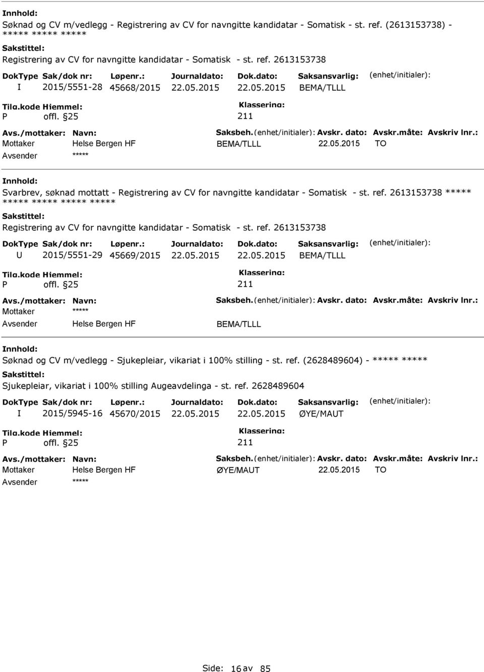 2613153738 2015/5551-28 45668/2015 BEMA/TLLL Mottaker BEMA/TLLL TO ***** Svarbrev, søknad mottatt - Registrering av CV for navngitte kandidatar - Somatisk - st. ref.