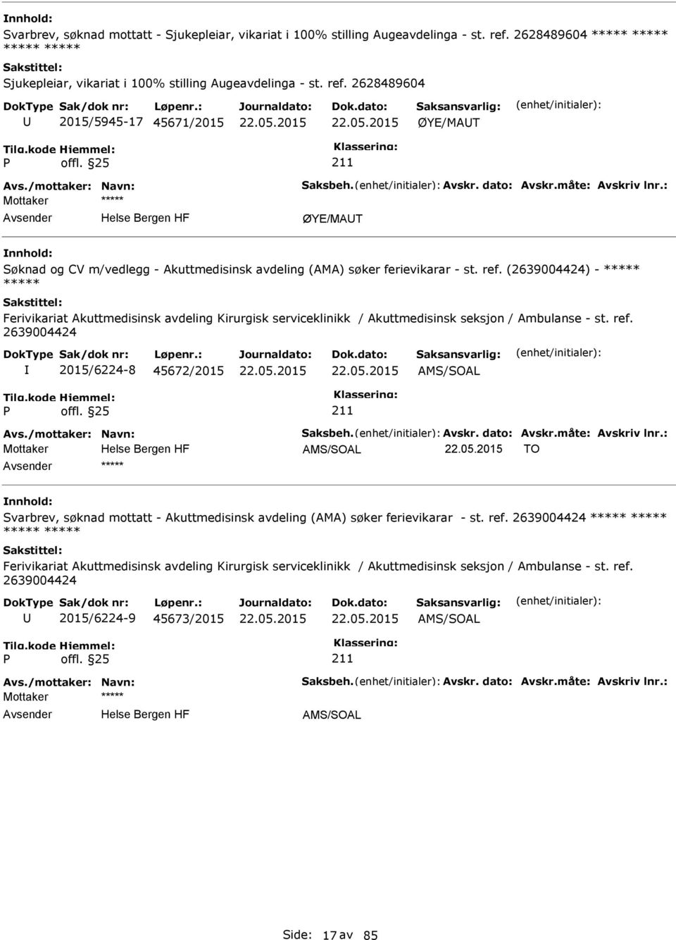 2628489604 2015/5945-17 45671/2015 ØYE/MAT ØYE/MAT Søknad og CV m/vedlegg - Akuttmedisinsk avdeling (AMA) søker ferievikarar - st. ref.