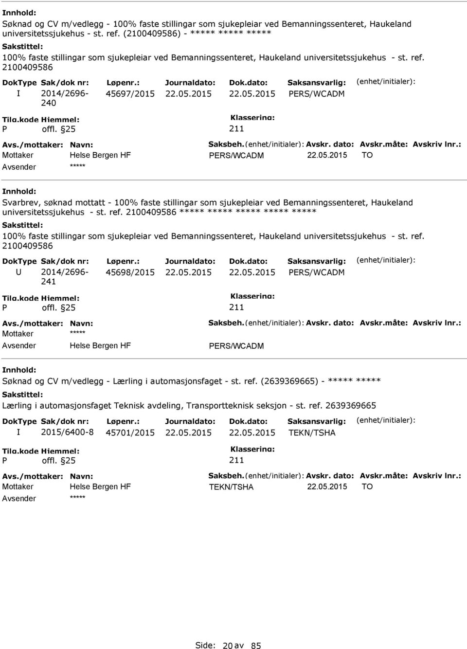 : 45697/2015 ERS/WCADM Mottaker ERS/WCADM TO ***** Svarbrev, søknad mottatt - 100% faste stillingar som sjukepleiar ved Bemanningssenteret, Haukeland universitetssjukehus - st. ref.