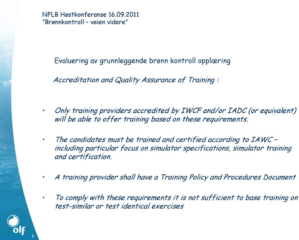 The candidates must be trained and certified according to IAWC including particular focus on simulator specifications, simulator training and