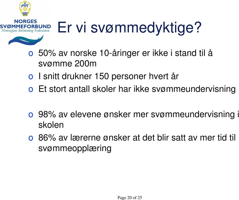 150 personer hvert år o Et stort antall skoler har ikke svømmeundervisning o