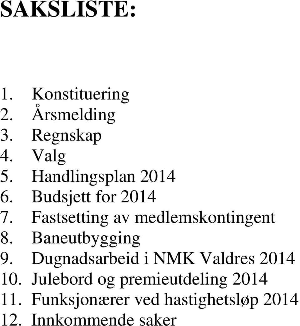 Fastsetting av medlemskontingent 8. Baneutbygging 9.