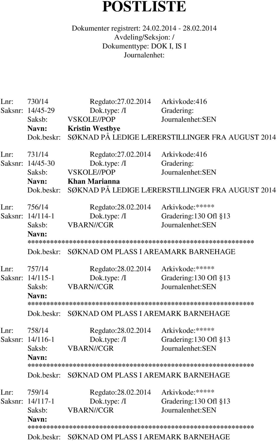 beskr: SØKNAD OM PLASS I AREAMARK BARNEHAGE Lnr: 757/14 Regdato:28.02.2014 Arkivkode:***** Saksnr: 14/115-1 Dok.