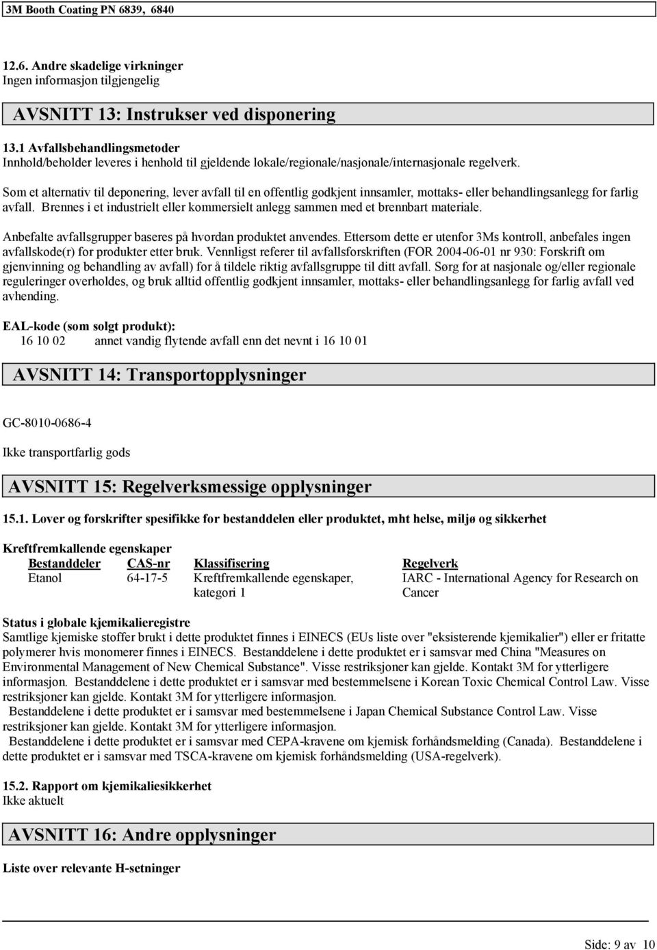 Som et alternativ til deponering, lever avfall til en offentlig godkjent innsamler, mottaks- eller behandlingsanlegg for farlig avfall.