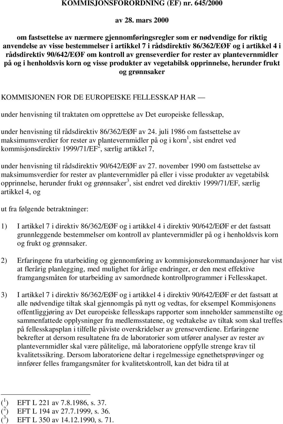 90/642/EØF om kontroll av grenseverdier for rester av plantevernmidler på og i henholdsvis korn og visse produkter av vegetabilsk opprinnelse, herunder frukt og grønnsaker KOMMISJONEN FOR DE