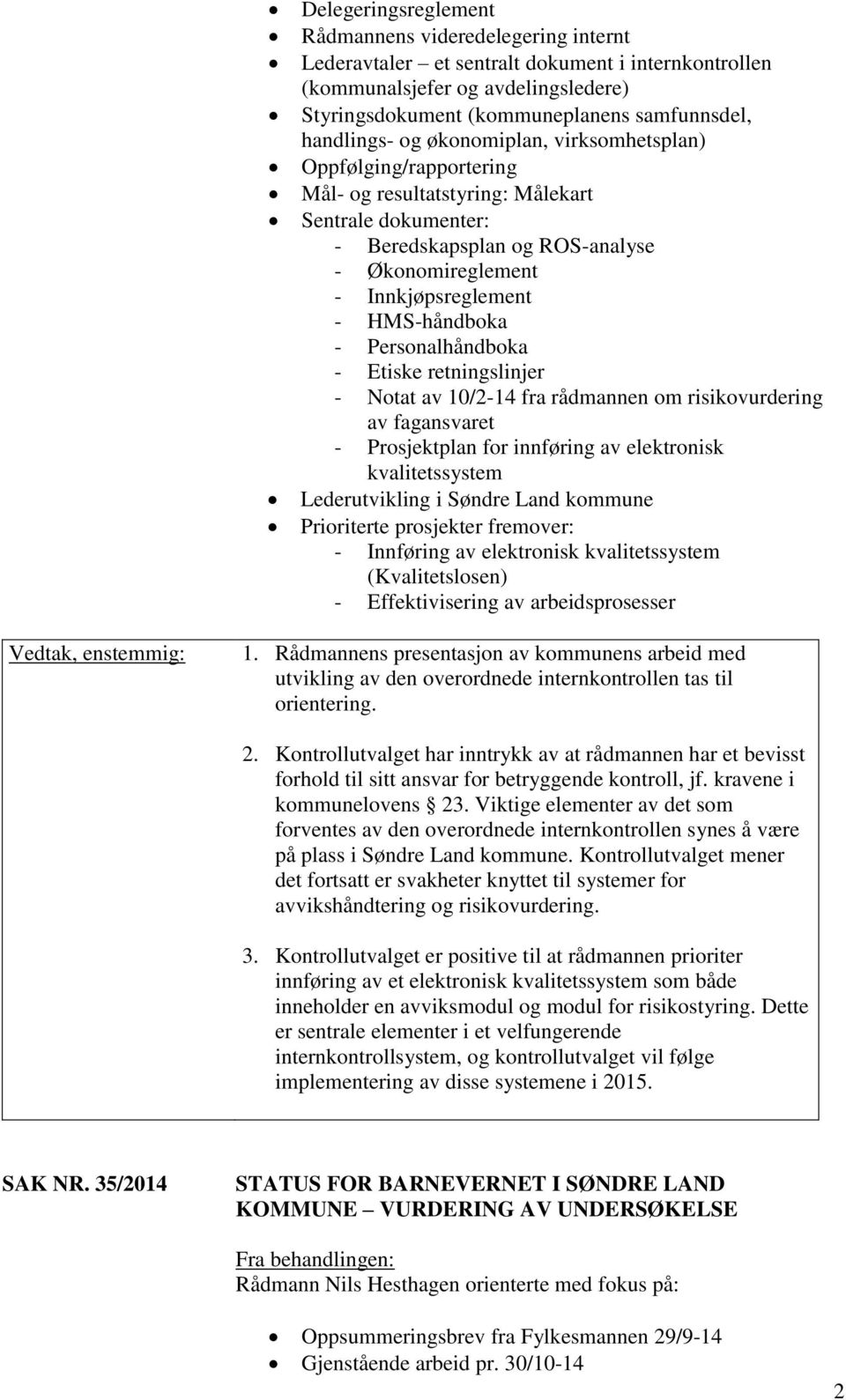 HMS-håndboka - Personalhåndboka - Etiske retningslinjer - Notat av 10/2-14 fra rådmannen om risikovurdering av fagansvaret - Prosjektplan for innføring av elektronisk kvalitetssystem Lederutvikling i