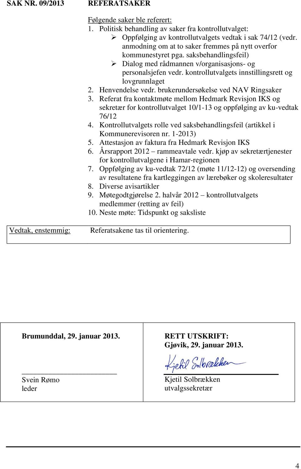 kontrollutvalgets innstillingsrett og lovgrunnlaget 2. Henvendelse vedr. brukerundersøkelse ved NAV Ringsaker 3.