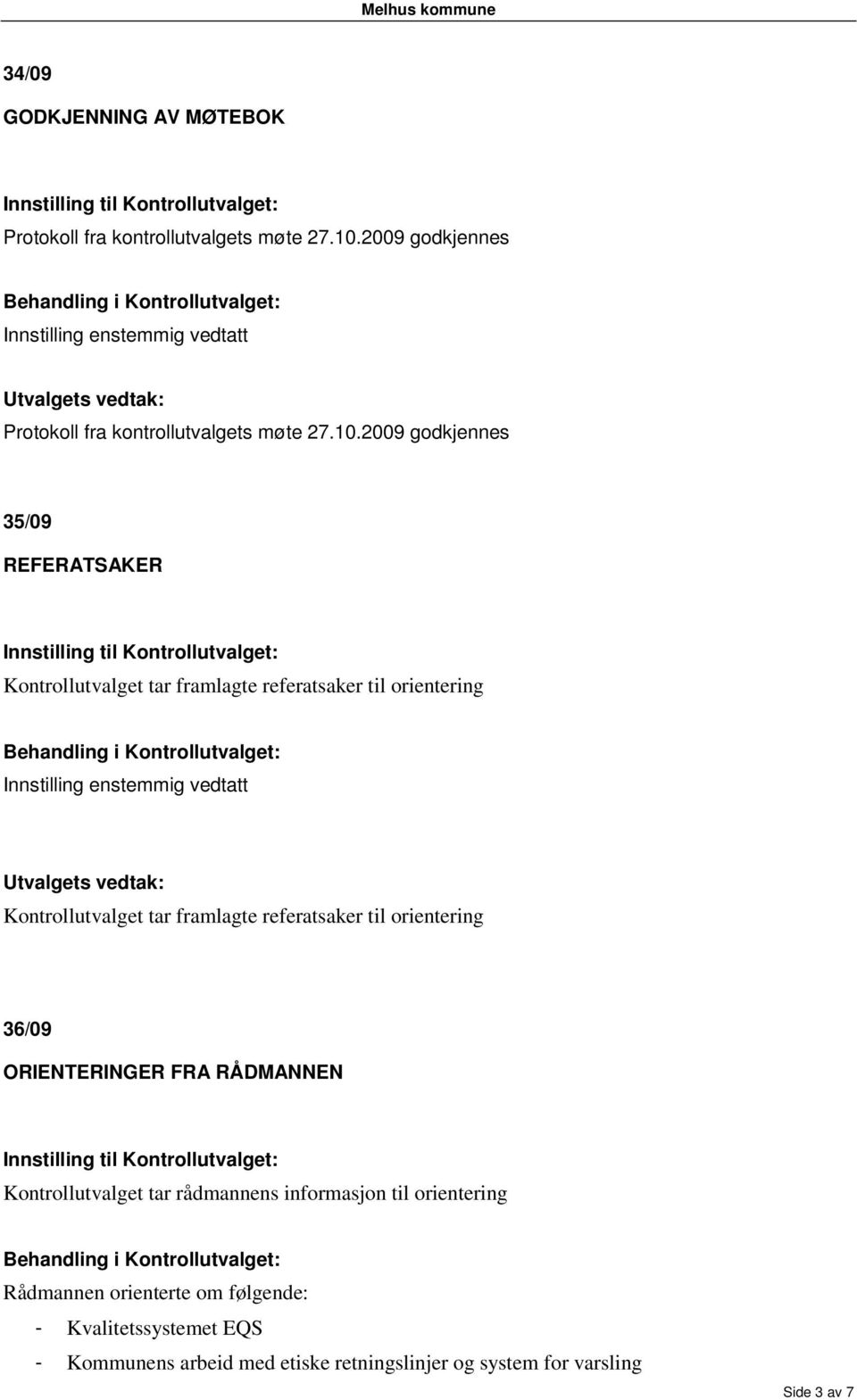 referatsaker til orientering 36/09 ORIENTERINGER FRA RÅDMANNEN Kontrollutvalget tar rådmannens informasjon til orientering