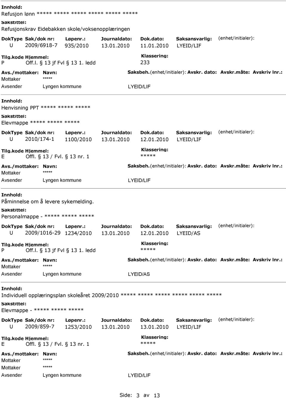 ersonalmappe - 2009/1016-29 1234/2010 LYD/AS Avs./mottaker: Navn: Saksbeh. Avskr. dato: Avskr.måte: Avskriv lnr.