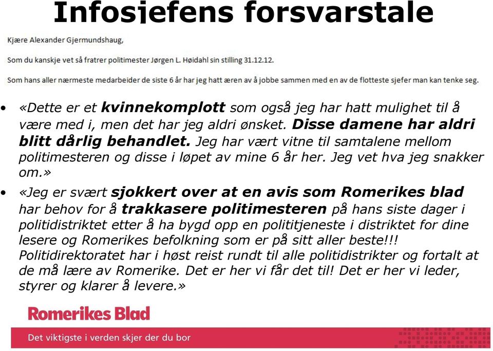 » «Jeg er svært sjokkert over at en avis som Romerikes blad har behov for å trakkasere politimesteren på hans siste dager i politidistriktet etter å ha bygd opp en polititjeneste i