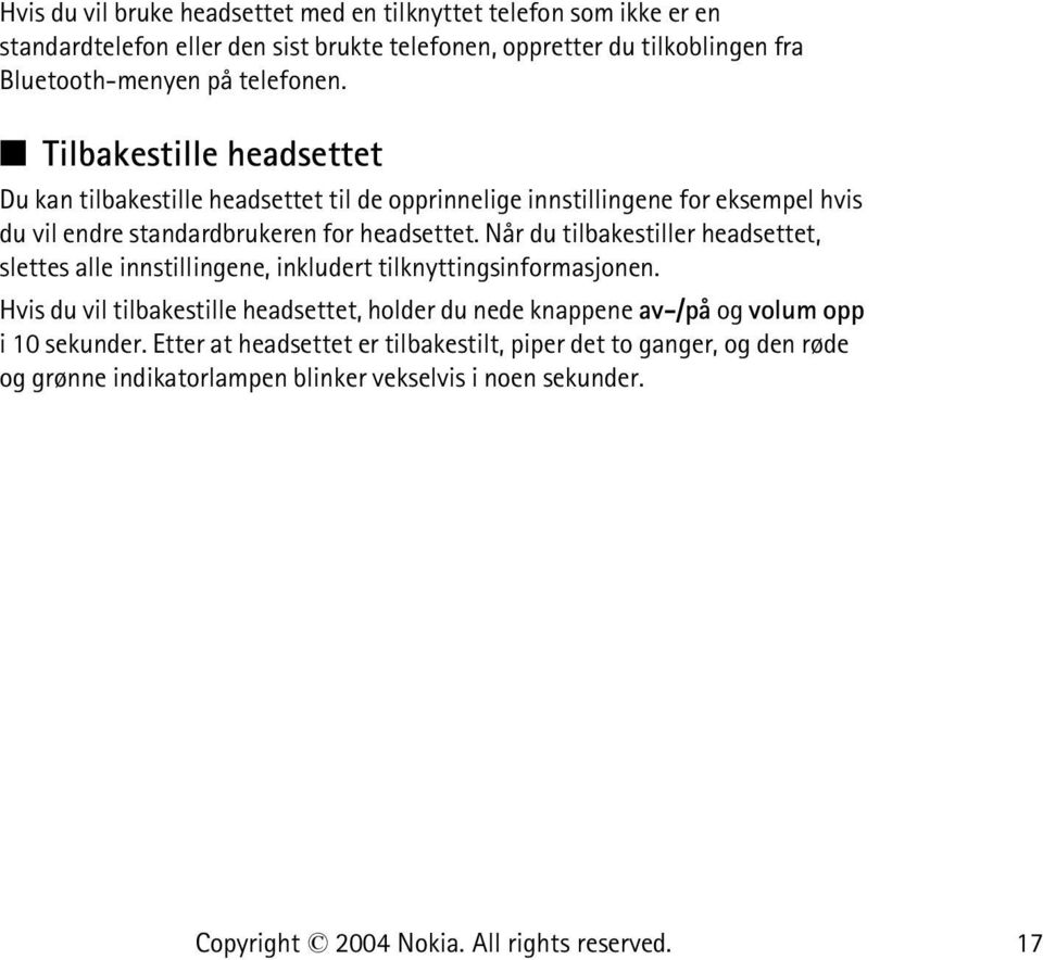 Tilbakestille headsettet Du kan tilbakestille headsettet til de opprinnelige innstillingene for eksempel hvis du vil endre standardbrukeren for headsettet.