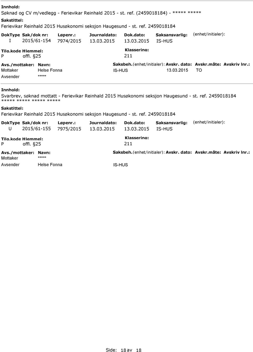 2459018184 2015/61-154 7974/2015 S-HS Mottaker S-HS TO ***** Svarbrev, søknad mottatt - Ferievikar Reinhald