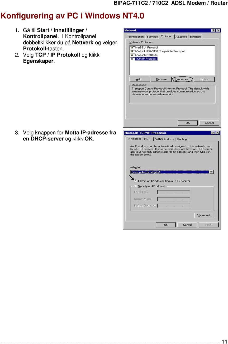 I Kontrollpanel dobbeltklikker du på Nettverk og velger Protokoll-tasten. 2.