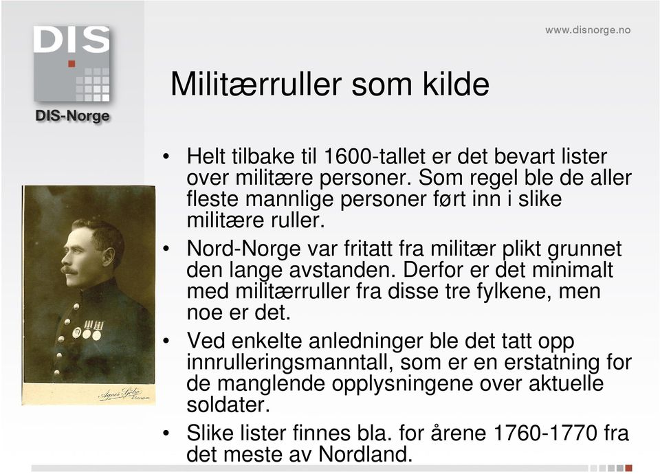 Nord-Norge var fritatt fra militær plikt grunnet den lange avstanden.