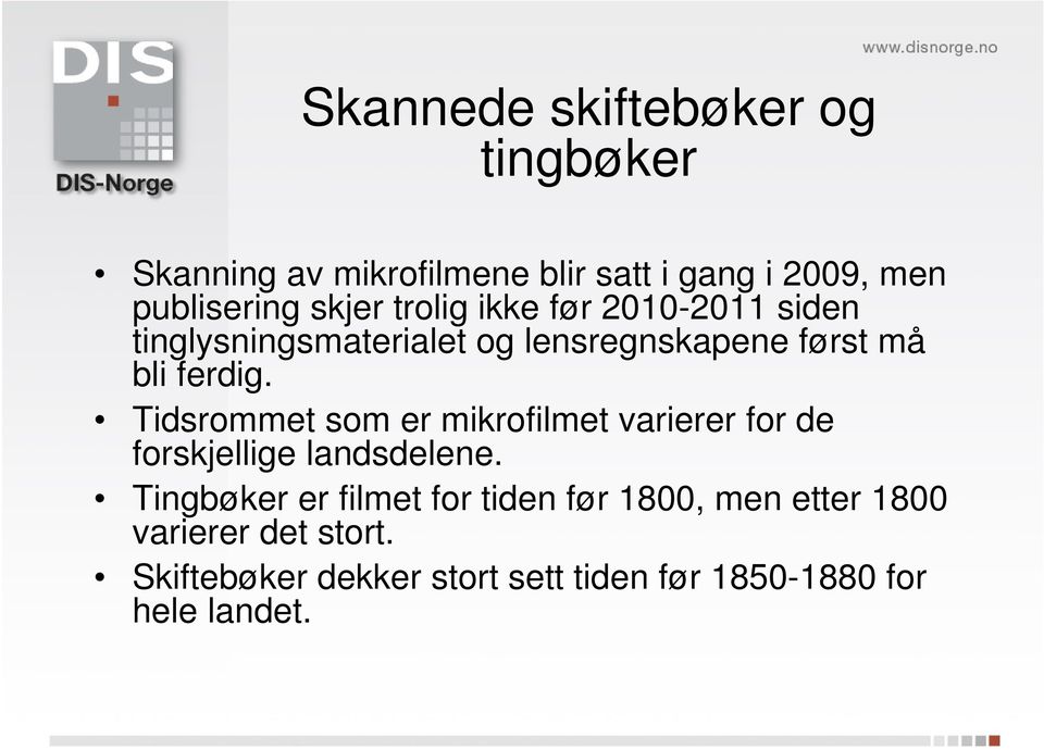 Tidsrommet som er mikrofilmet varierer for de forskjellige landsdelene.