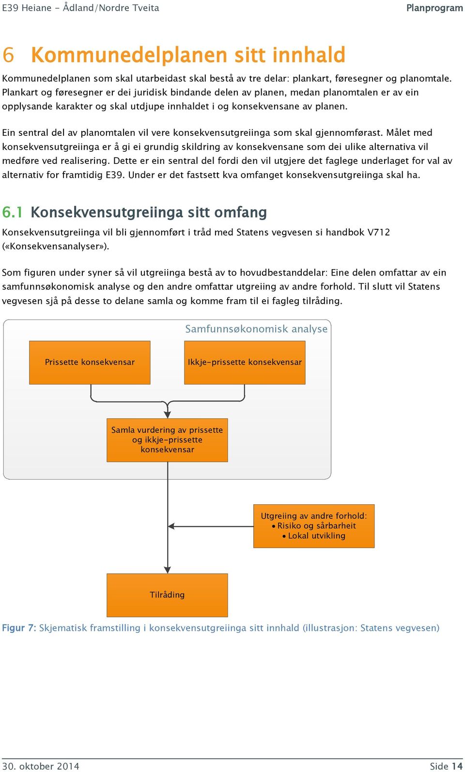 Ein sentral del av planomtalen vil vere konsekvensutgreiinga som skal gjennomførast.